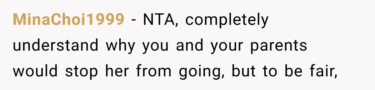 MinaChoi1999 − NTA, completely understand why you and your parents would stop her from going, but to be fair,