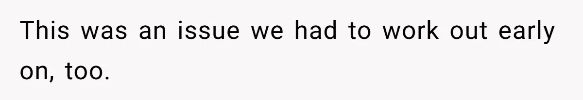 This was an issue we had to work out early on, too.