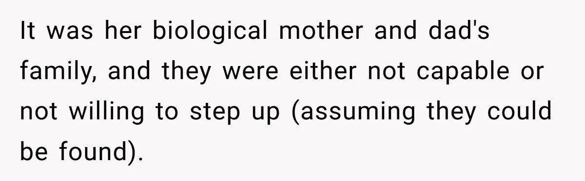 It was her biological mother and dad's family, and they were either not capable or not willing to step up (assuming they could be found).