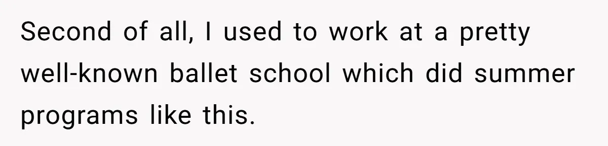 Second of all, I used to work at a pretty well-known ballet school which did summer programs like this.