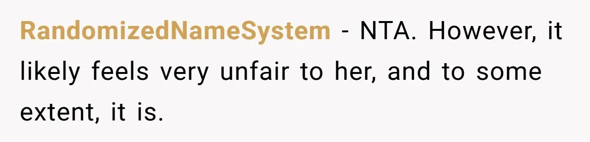 RandomizedNameSystem − NTA. However, it likely feels very unfair to her, and to some extent, it is.