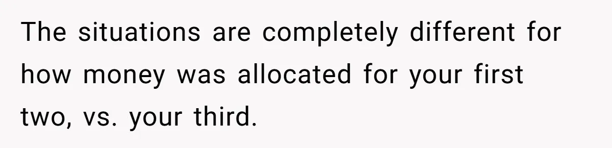The situations are completely different for how money was allocated for your first two, vs. your third.