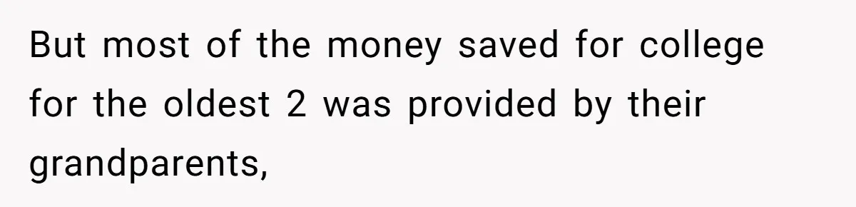 But most of the money saved for college for the oldest 2 was provided by their grandparents,