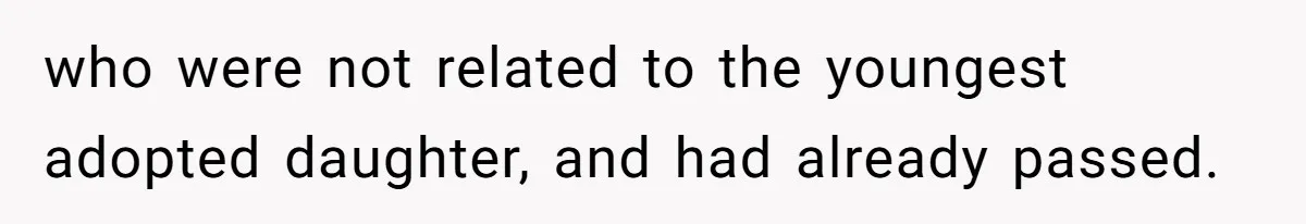 who were not related to the youngest adopted daughter, and had already passed.