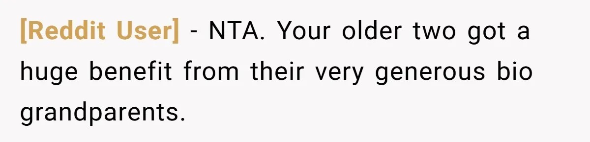 [Reddit User] − NTA. Your older two got a huge benefit from their very generous bio grandparents.