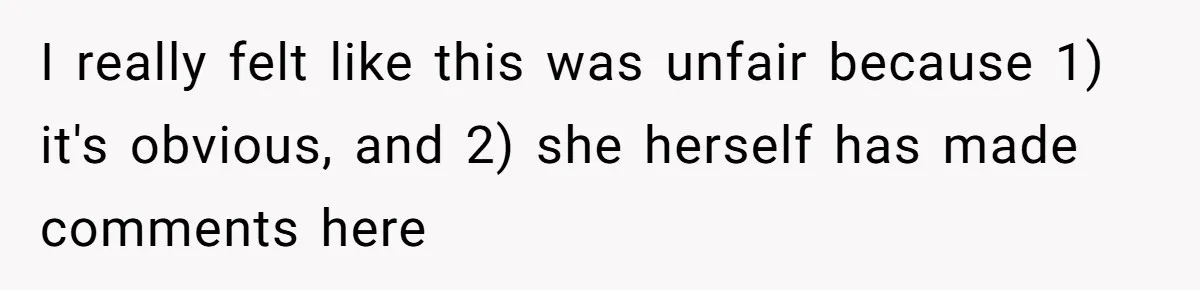 I really felt like this was unfair because 1) it's obvious, and 2) she herself has made comments here