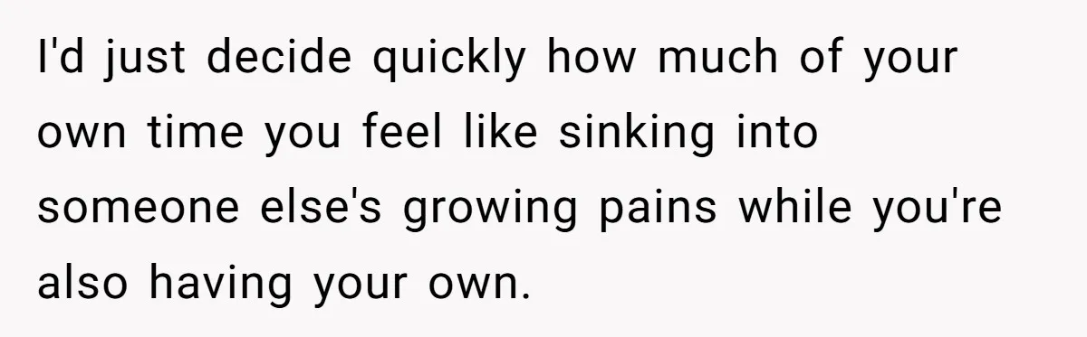 I'd just decide quickly how much of your own time you feel like sinking into someone else's growing pains while you're also having your own.
