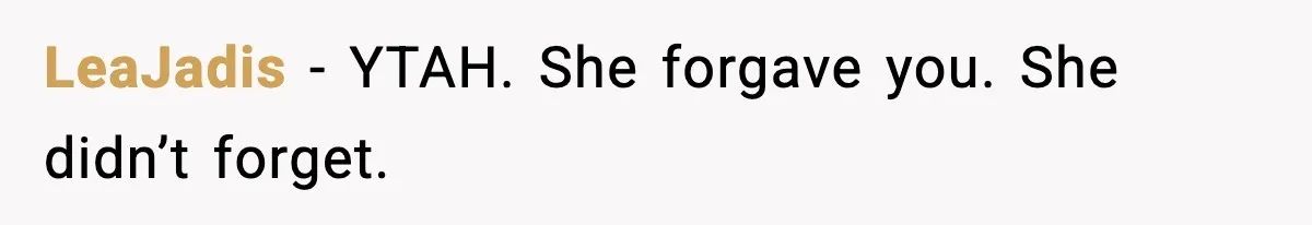 LeaJadis - YTAH. She forgave you. She didn’t forget.