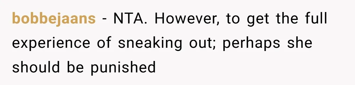 bobbejaans − NTA. However, to get the full experience of sneaking out; perhaps she should be punished