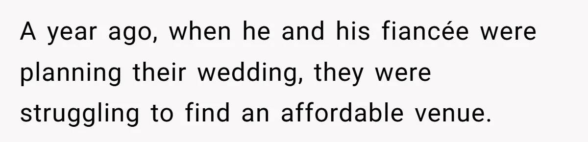 A year ago, when he and his fiancée were planning their wedding, they were struggling to find an affordable venue.