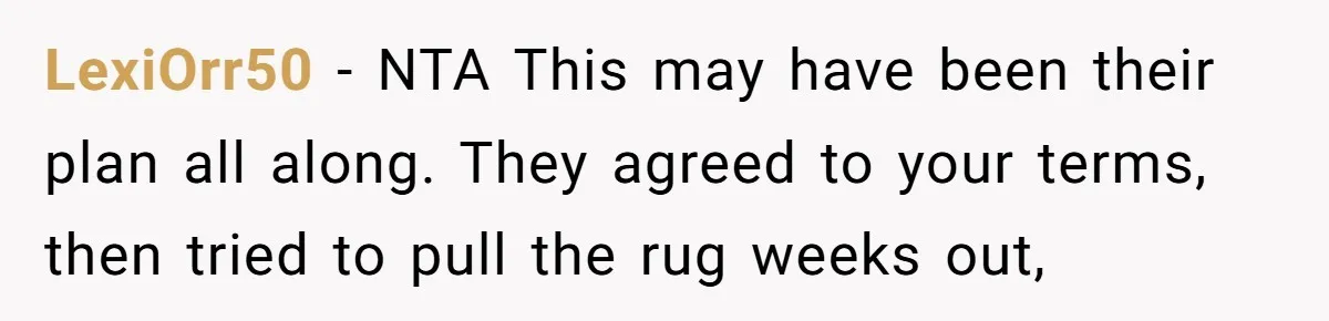 LexiOrr50 − NTA This may have been their plan all along. They agreed to your terms, then tried to pull the rug weeks out,