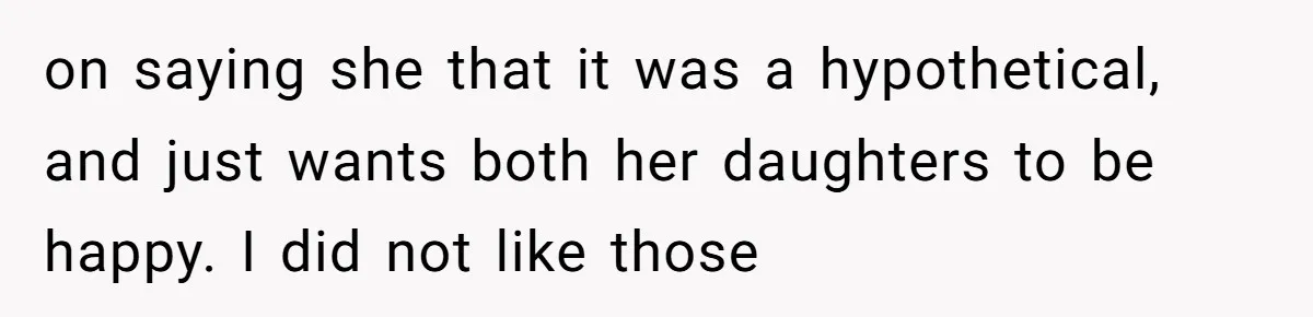 on saying she that it was a hypothetical, and just wants both her daughters to be happy. I did not like those