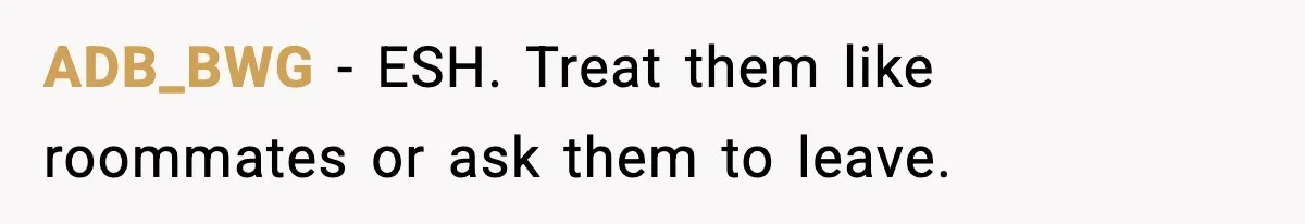 ADB_BWG - ESH. Treat them like roommates or ask them to leave.