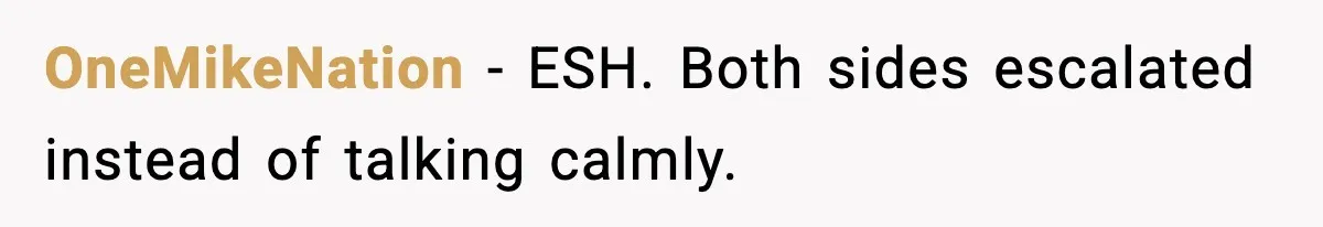 OneMikeNation - ESH. Both sides escalated instead of talking calmly.