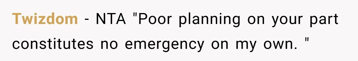 Twizdom − NTA "Poor planning on your part constitutes no emergency on my own. "