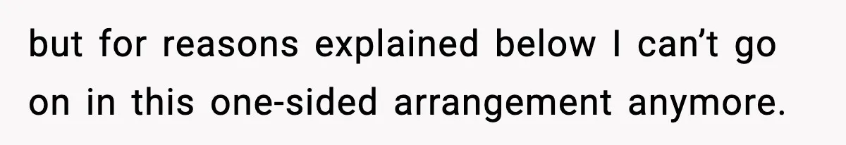 but for reasons explained below I can’t go on in this one-sided arrangement anymore.