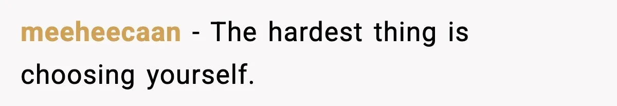 meeheecaan - The hardest thing is choosing yourself.