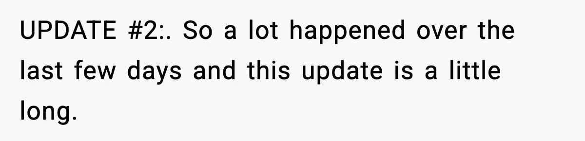 UPDATE #2:. So a lot happened over the last few days and this update is a little long.