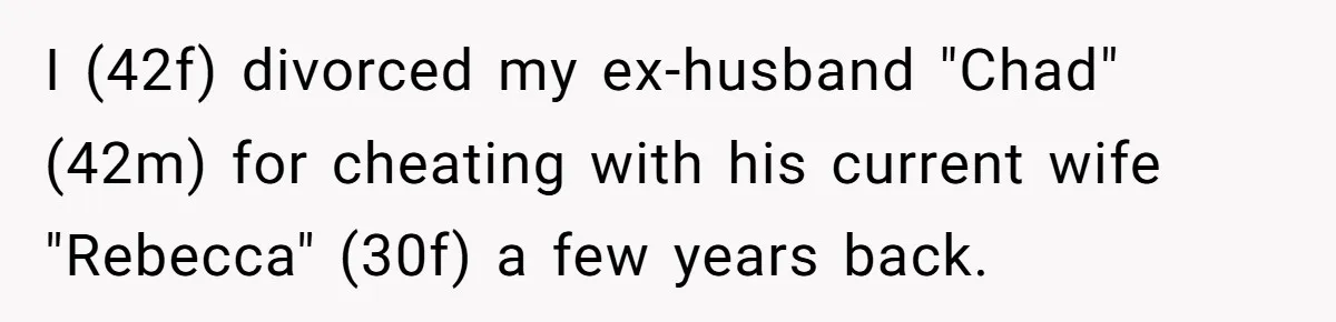 "The Ultimate Long Game": Mom Ruins Ex’s Marriage With One Perfectly Placed Lie I (42f) divorced my ex-husband "Chad" (42m) for cheating with his current wife "Rebecca" (30f) a few years back.