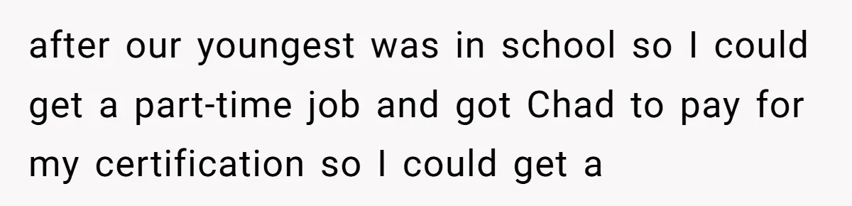 "The Ultimate Long Game": Mom Ruins Ex’s Marriage With One Perfectly Placed Lie after our youngest was in school so I could get a part-time job and got Chad to pay for my certification so I could get a