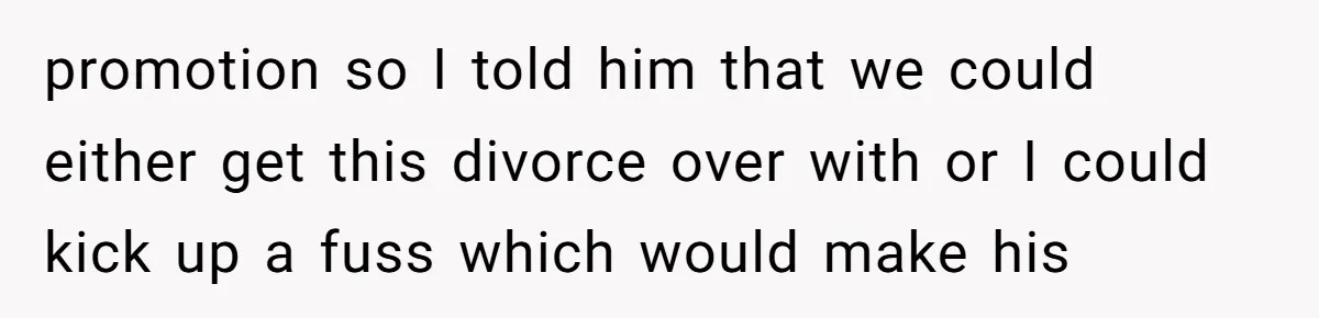 "The Ultimate Long Game": Mom Ruins Ex’s Marriage With One Perfectly Placed Lie promotion so I told him that we could either get this divorce over with or I could kick up a fuss which would make his