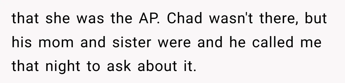 "The Ultimate Long Game": Mom Ruins Ex’s Marriage With One Perfectly Placed Lie that she was the AP. Chad wasn't there, but his mom and sister were and he called me that night to ask about it.