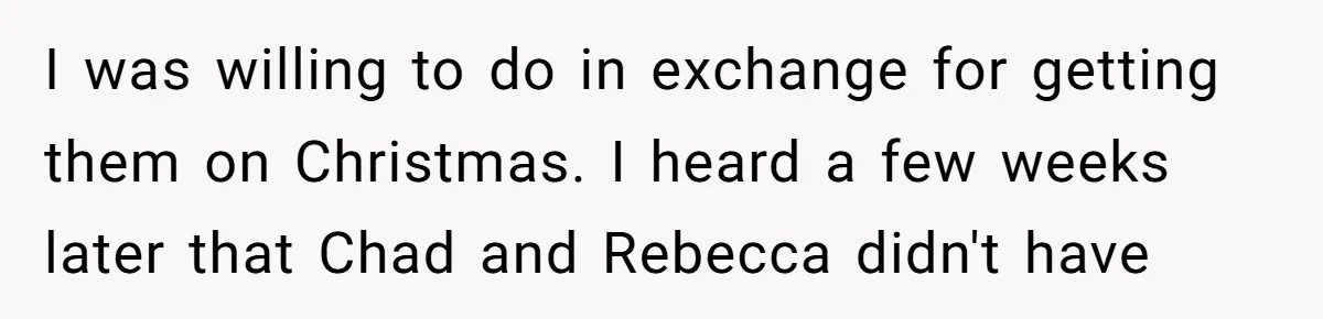 "The Ultimate Long Game": Mom Ruins Ex’s Marriage With One Perfectly Placed Lie I was willing to do in exchange for getting them on Christmas. I heard a few weeks later that Chad and Rebecca didn't have
