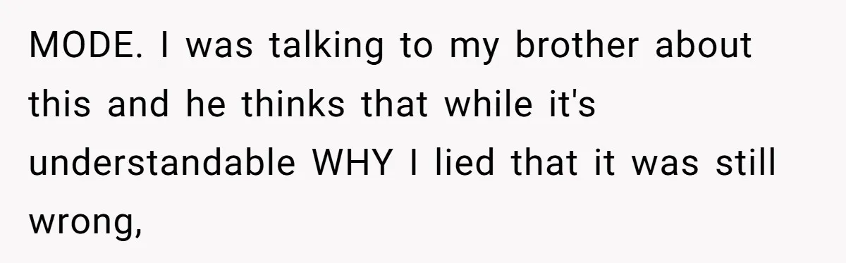 "The Ultimate Long Game": Mom Ruins Ex’s Marriage With One Perfectly Placed Lie MODE. I was talking to my brother about this and he thinks that while it's understandable WHY I lied that it was still wrong,