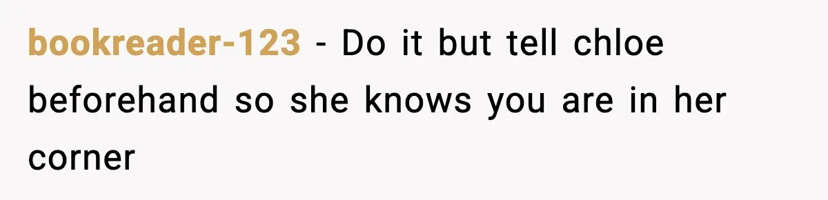 bookreader-123 - Do it but tell chloe beforehand so she knows you are in her corner