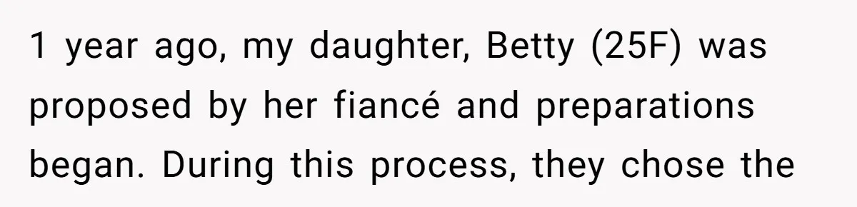 1 year ago, my daughter, Betty (25F) was proposed by her fiancé and preparations began. During this process, they chose the