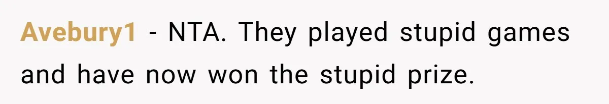 Avebury1 − NTA. They played stupid games and have now won the stupid prize.