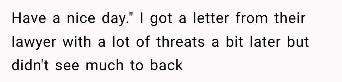 Have a nice day." I got a letter from their lawyer with a lot of threats a bit later but didn't see much to back