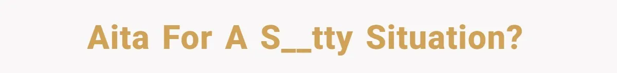 AITA For A S__tty Situation?