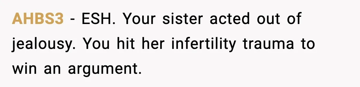 AHBS3 - ESH. Your sister acted out of jealousy. You hit her infertility trauma to win an argument.