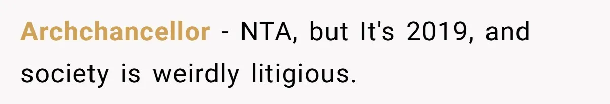 Archchancellor − NTA, but It's 2019, and society is weirdly litigious.