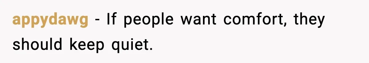 appydawg - If people want comfort, they should keep quiet.