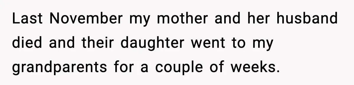 Last November my mother and her husband died and their daughter went to my grandparents for a couple of weeks.