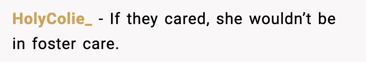 HolyColie_ - If they cared, she wouldn’t be in foster care.