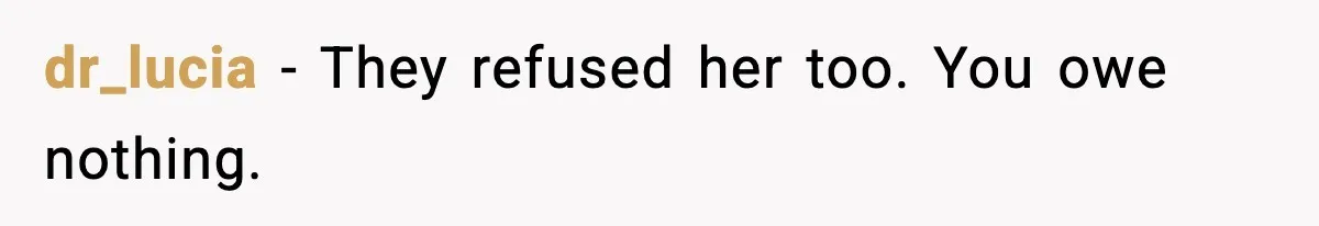dr_lucia - They refused her too. You owe nothing.