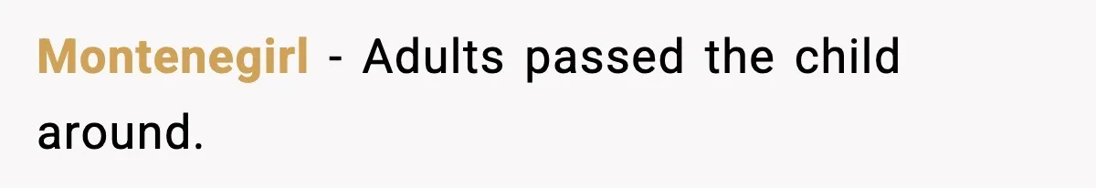 Montenegirl - Adults passed the child around.