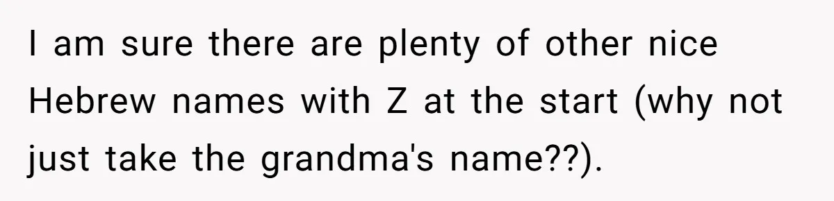 I am sure there are plenty of other nice Hebrew names with Z at the start (why not just take the grandma's name??).