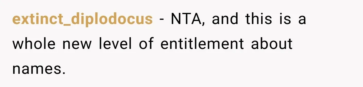 extinct_diplodocus − NTA, and this is a whole new level of entitlement about names.