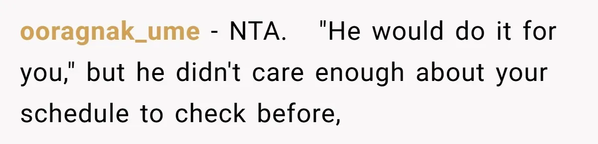 ooragnak_ume − NTA.   "He would do it for you," but he didn't care enough about your schedule to check before,