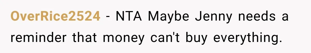 OverRice2524 − NTA Maybe Jenny needs a reminder that money can't buy everything.