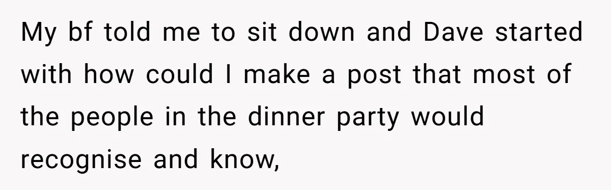 My bf told me to sit down and Dave started with how could I make a post that most of the people in the dinner party would recognise and know,