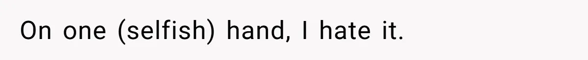 On one (selfish) hand, I hate it.