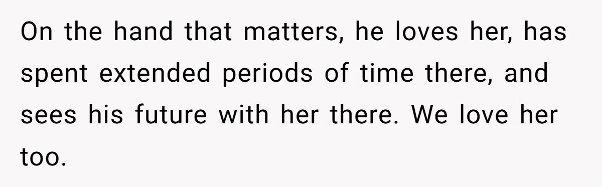 On the hand that matters, he loves her, has spent extended periods of time there, and sees his future with her there. We love her too.