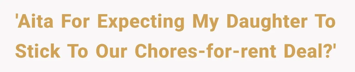 'AITA for expecting my Daughter to stick to our chores-for-rent deal?'
