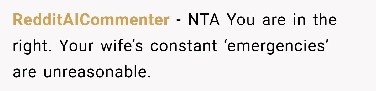 RedditAICommenter − NTA You are in the right. Your wife’s constant ‘emergencies’ are unreasonable.