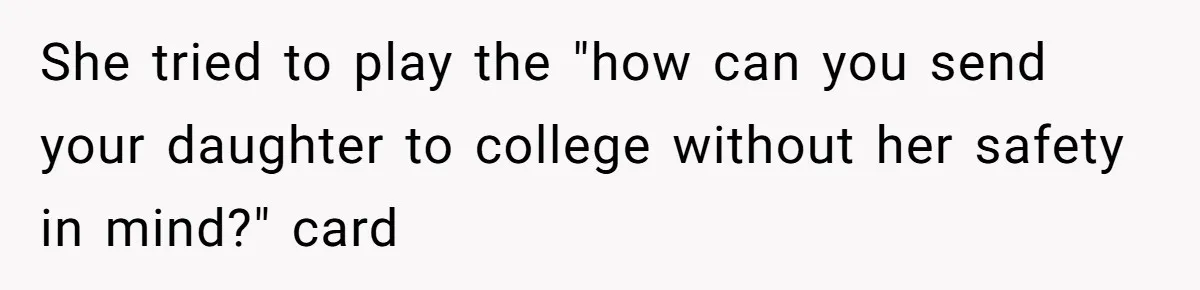 She tried to play the "how can you send your daughter to college without her safety in mind?" card